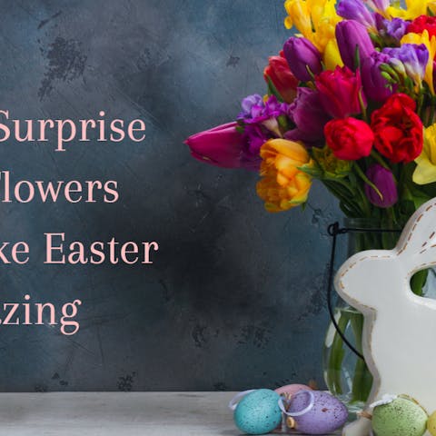 How to Surprise With Flowers That Make Easter Amazing - Flora Queen