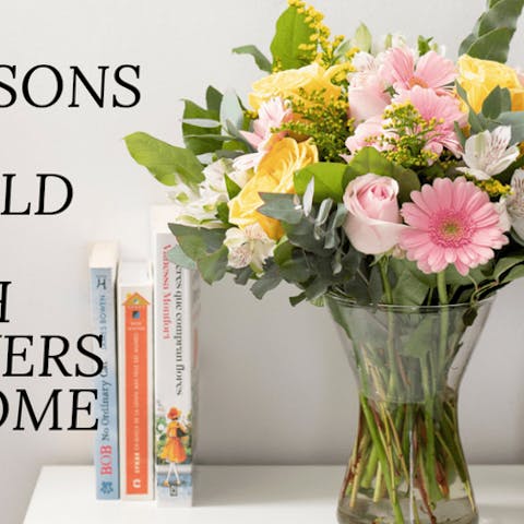 4 Reasons You Should Have Fresh Flowers At Home - Flora Queen